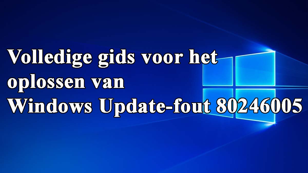 Windows update fout 80246005