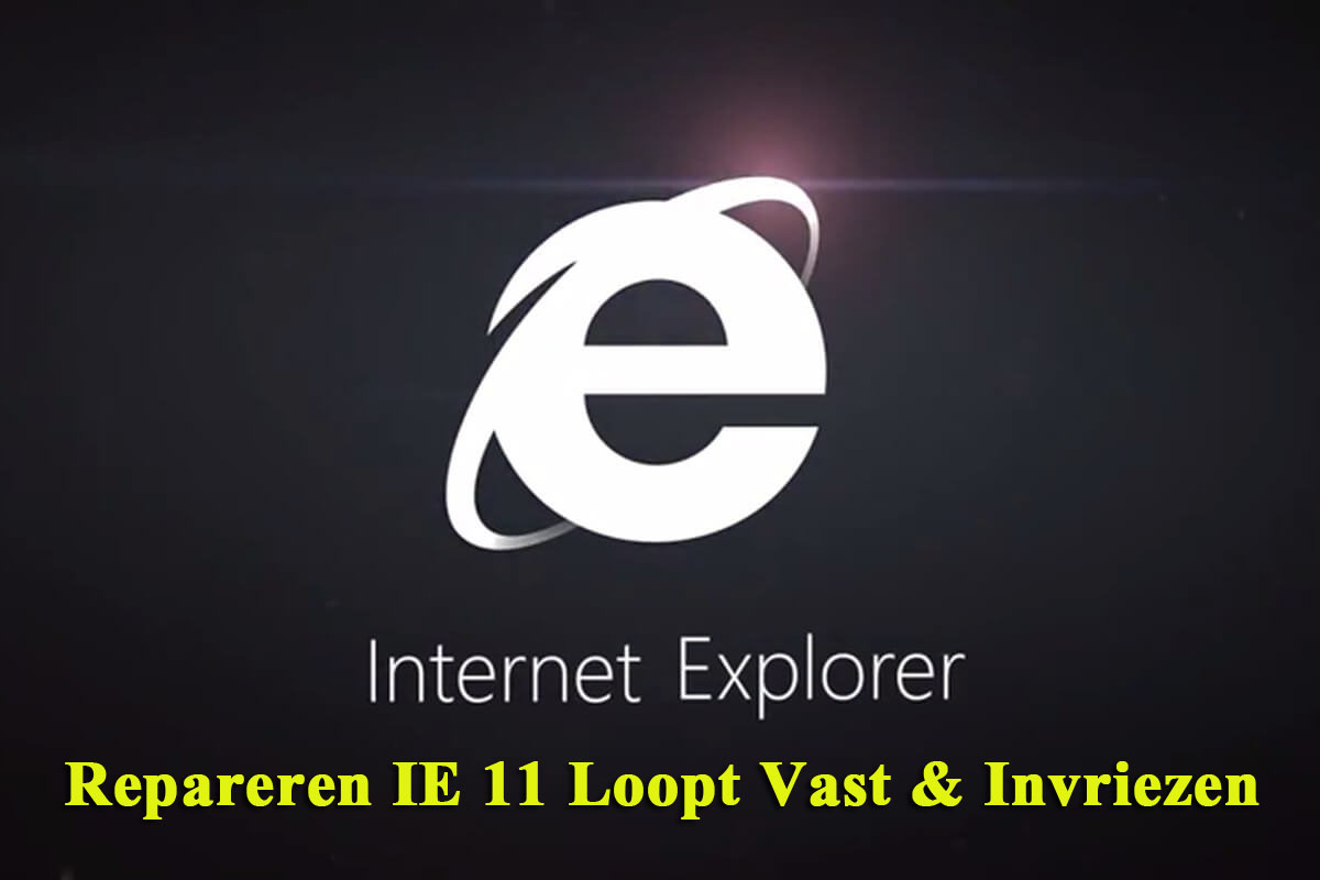 8 Effectieve Methoden op Te Lossen Internet Explorer (IE) 11 Loopt Vast/Bevriest in Windows 10/8.1/8/7
