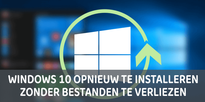 Hoe Windows 10 opnieuw te installeren zonder bestanden te verliezen?