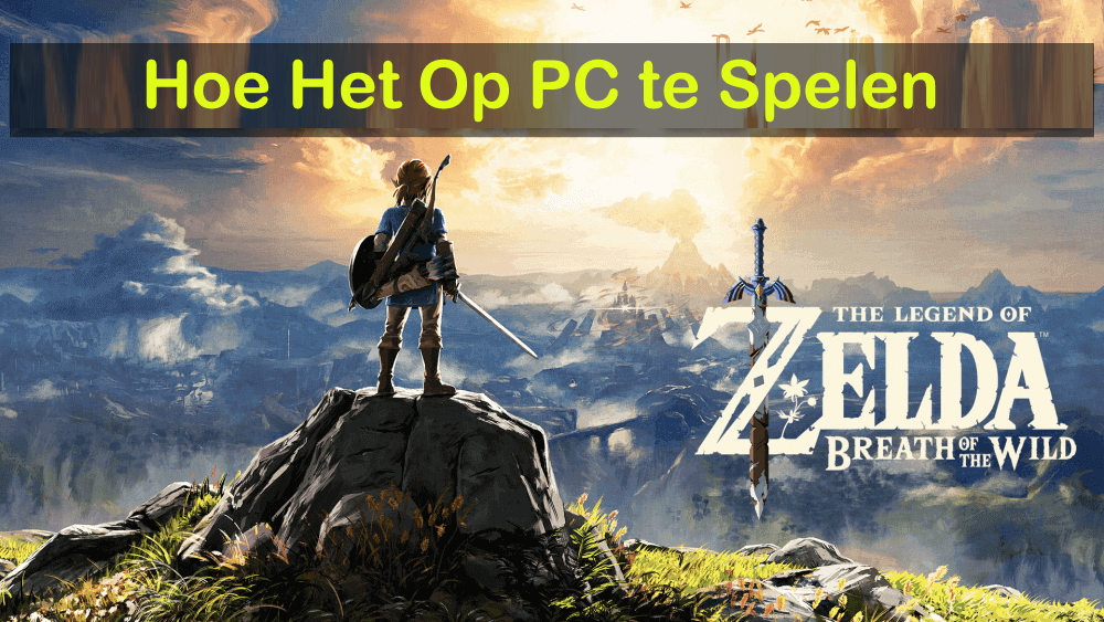 Hoe om te spleen The Legend of Zelda Breath of the Wild op PC