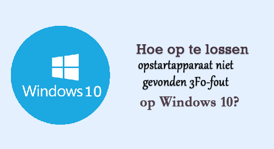 slijm verhaal realiteit Hoe op te lossen opstartapparaat niet gevonden 3F0-fout op Windows 10?