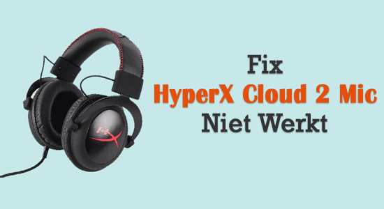 Fix HyperX Cloud 2 Mic werkt niet 