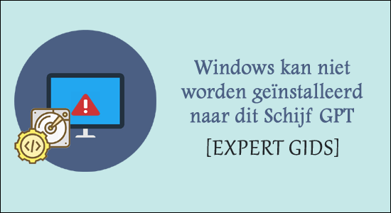 Windows kan alleen op gpt-schijven worden geïnstalleerd