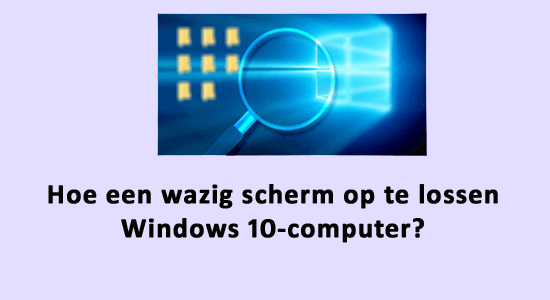 scherm van uw Windows-computer wazig