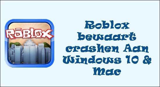 Roblox bewaart crashen Aan Windows 10 & Mac