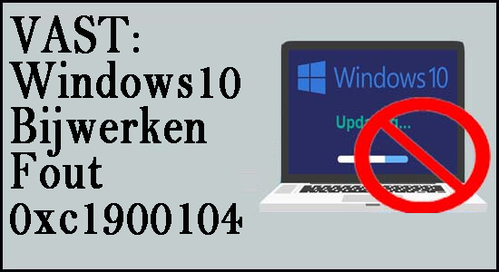 VAST: Windows10 Bijwerken Fout 0xc1900104