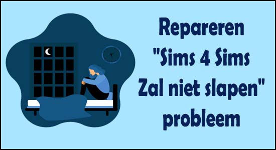 Hoe Repareren "Sims 4 Sims Zal niet slapen" probleem?